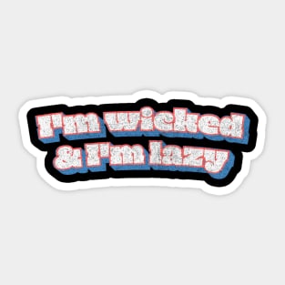 I'm Wicked And I'm Lazy Sticker